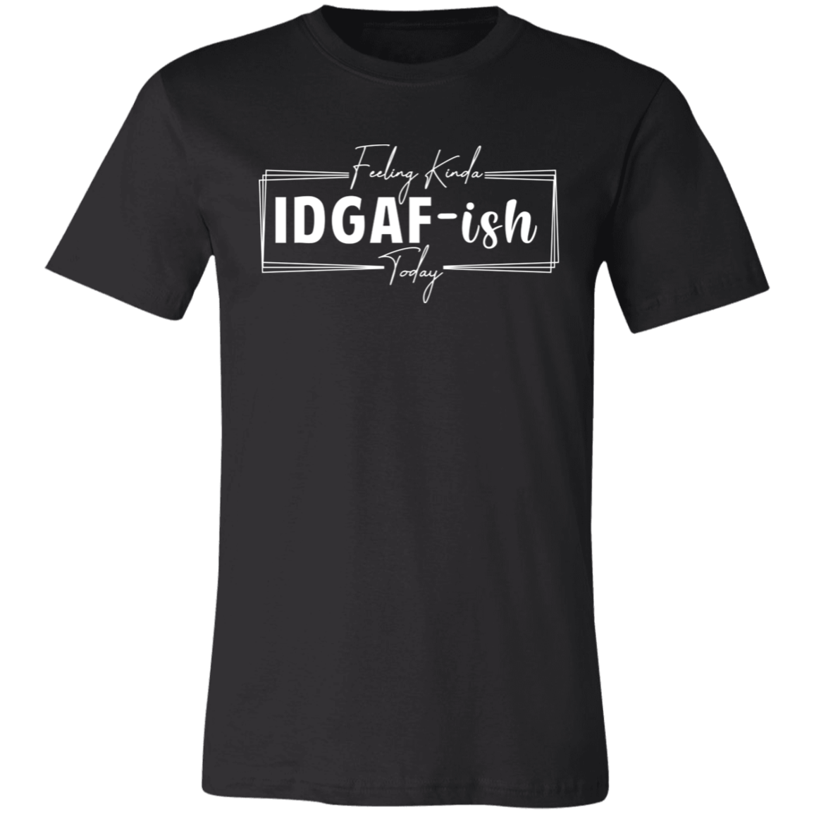 IDGAF-ish T-Shirt (Wht Writing)