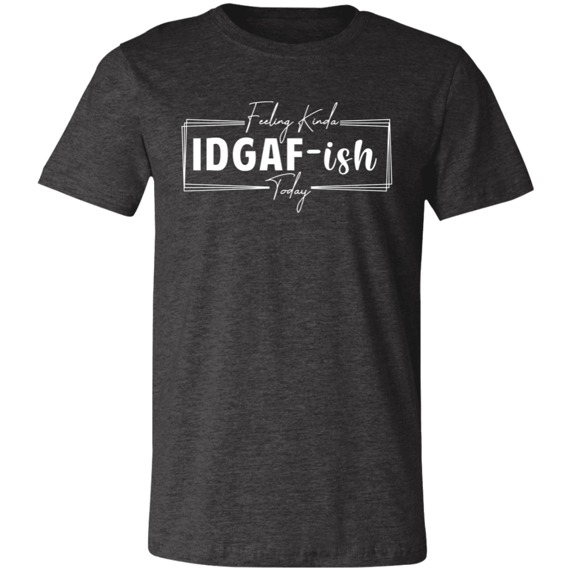 IDGAF-ish T-Shirt (Wht Writing)