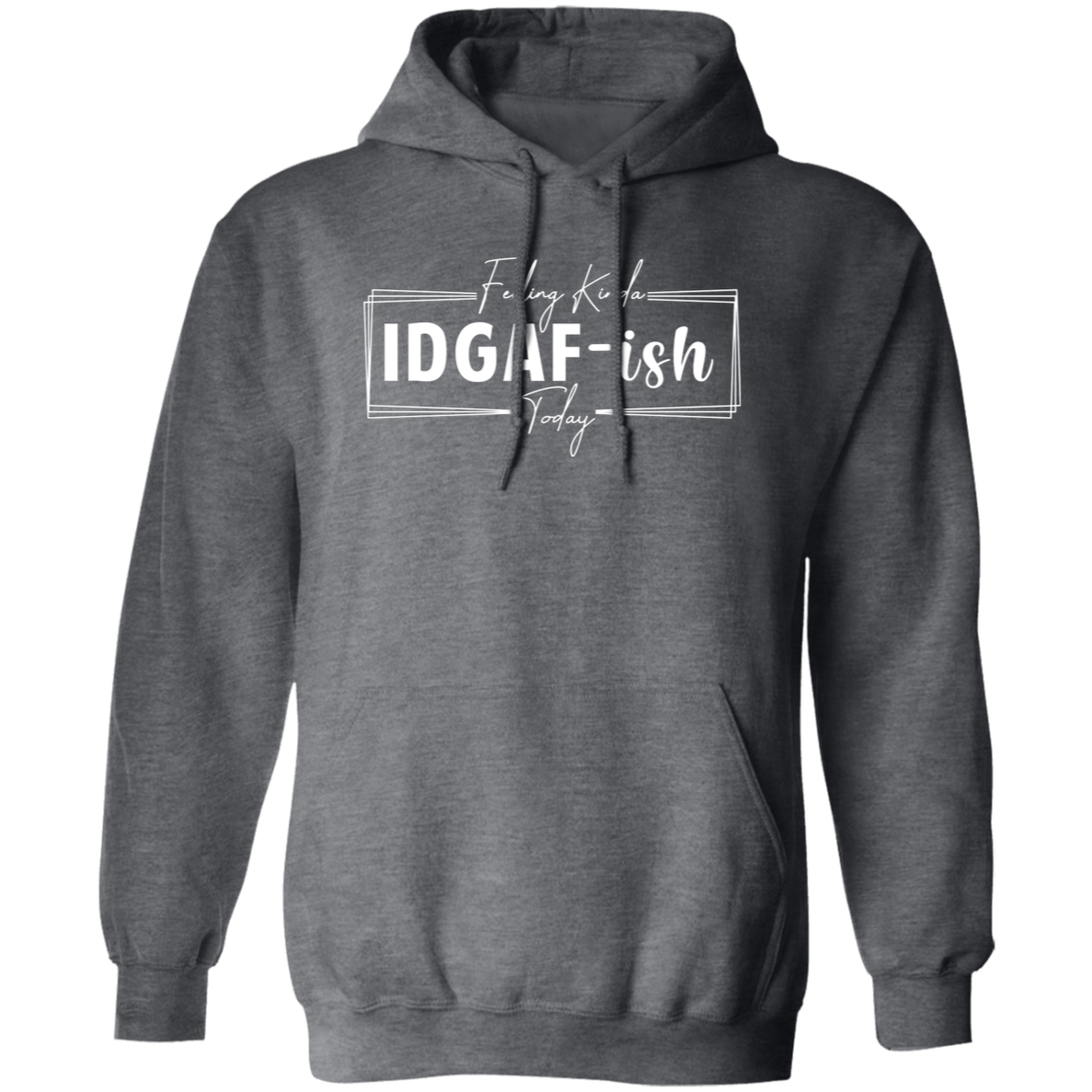 IDGAF-ish Hoodie ( White Writing)