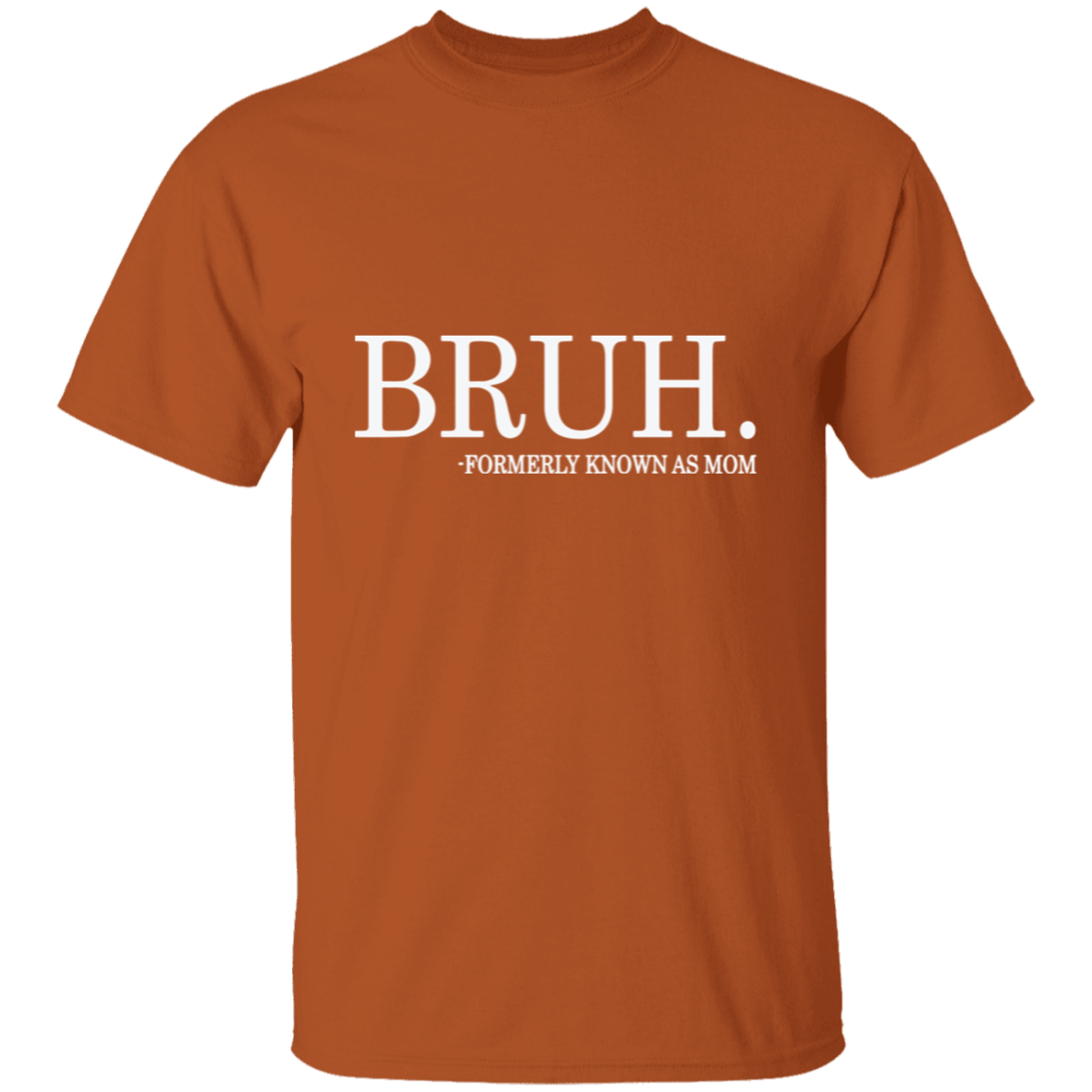 Bruh formerly known as Mom T-Shirt