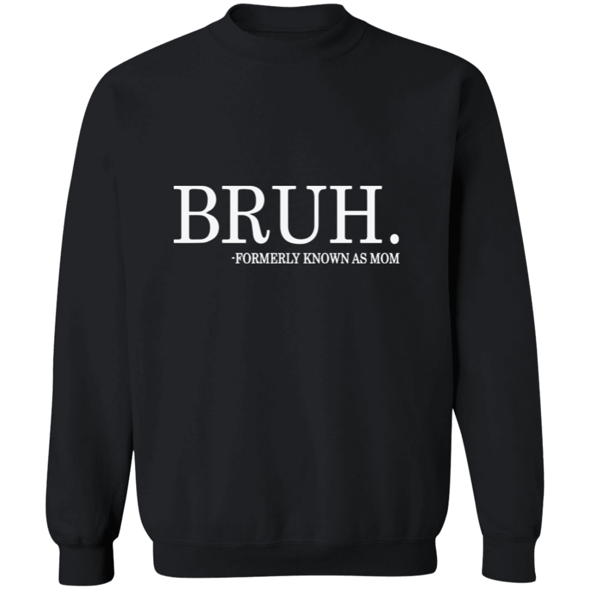 Bruh formerly known as Mom Crewneck