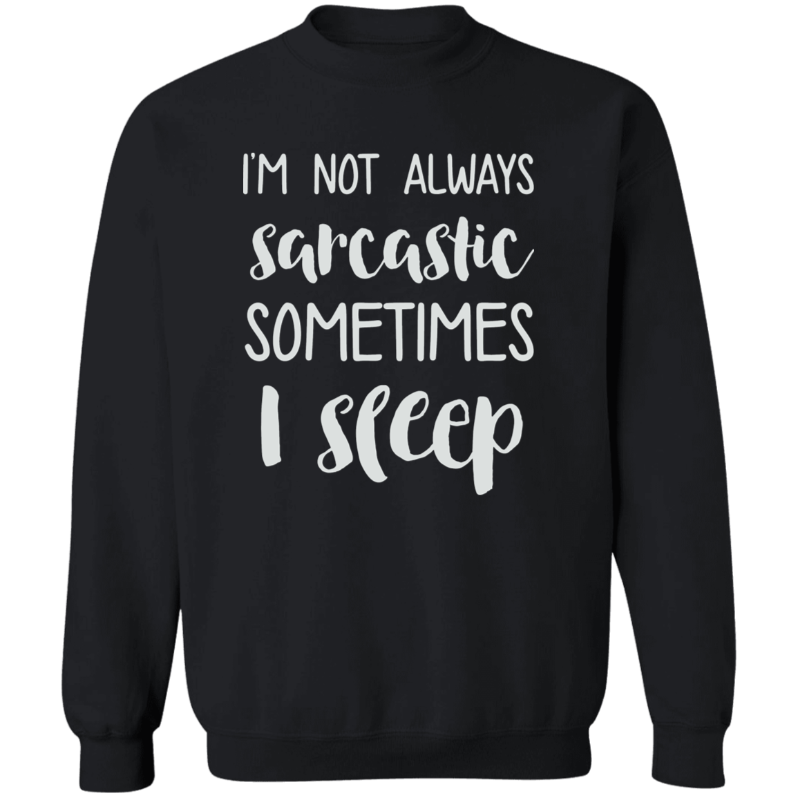 Im Not Always Sarcastic Crewneck (Wht Writing)