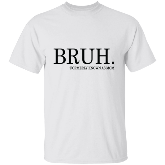 Bruh formerly known as Mom T-Shirt