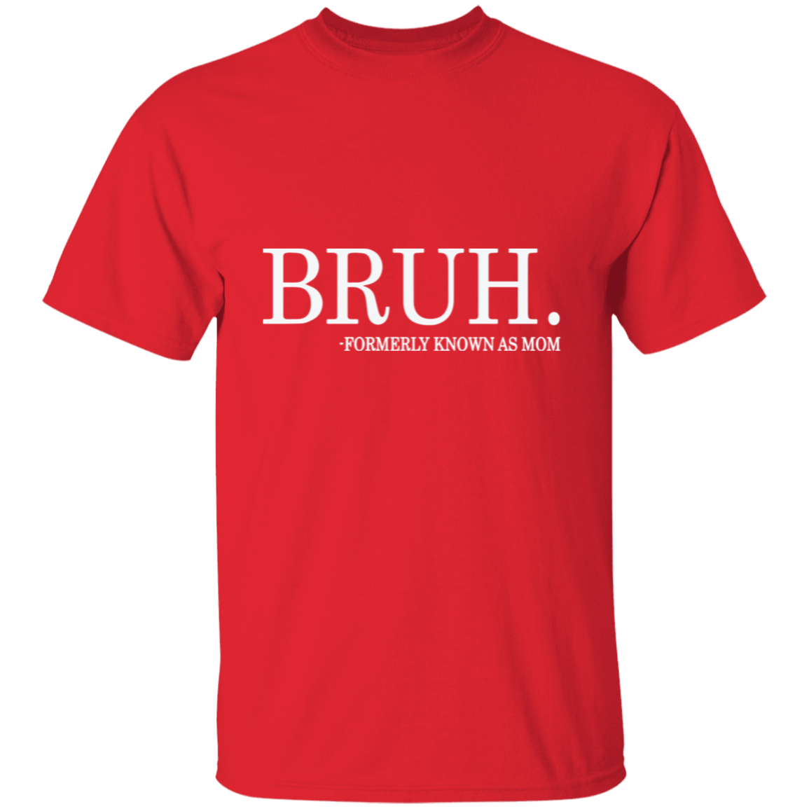 Bruh formerly known as Mom T-Shirt