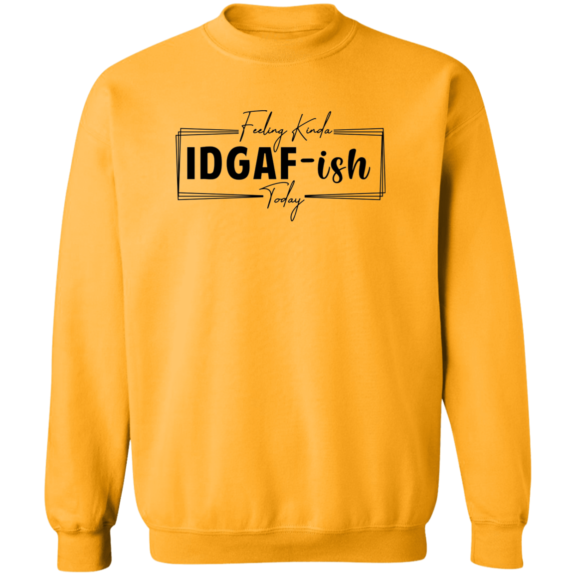 IDGAF-ish Crewneck Sweatshirt ( Blk Writing)