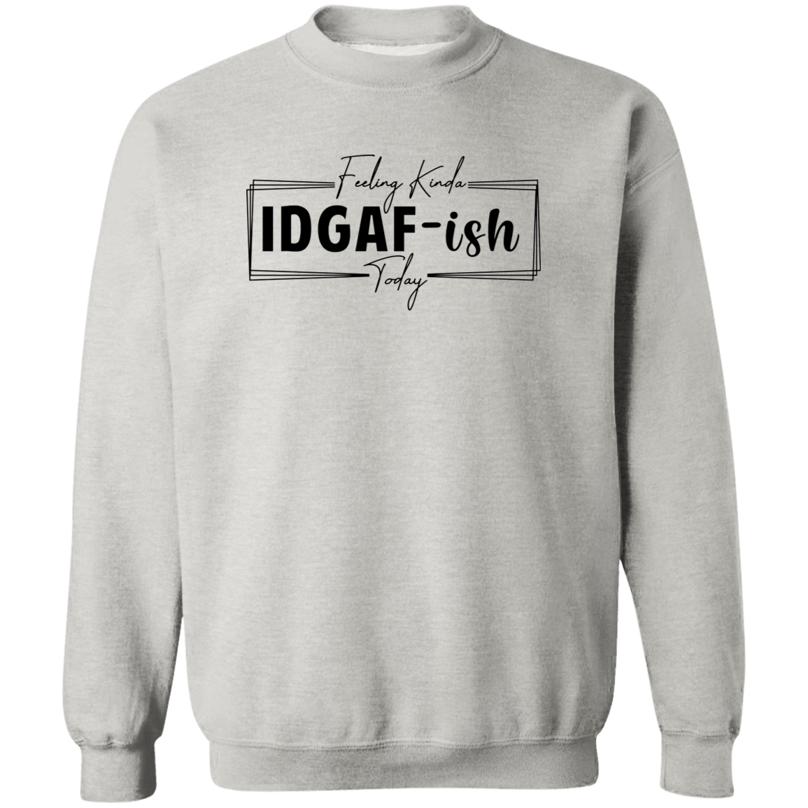 IDGAF-ish Crewneck Sweatshirt ( Blk Writing)