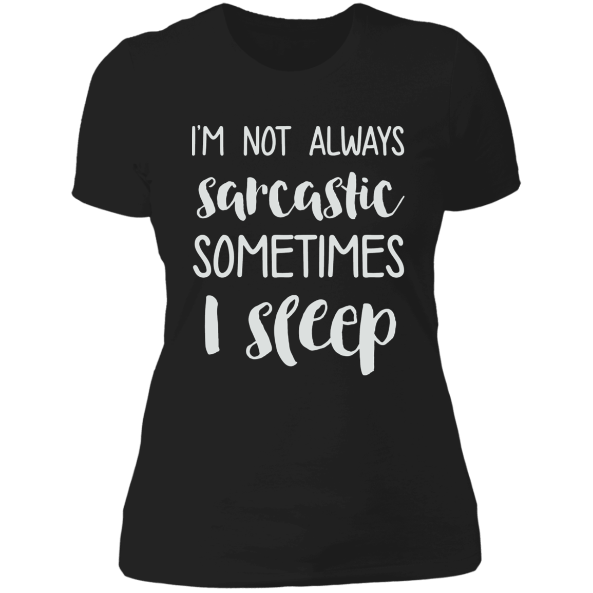 Im Not Always Sarcastic T-Shirt (Wht Writing)