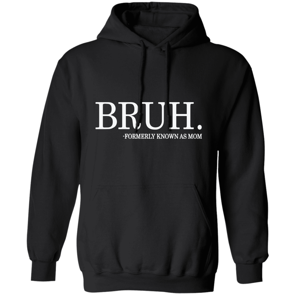 Bruh formerly known as Mom Hoodie