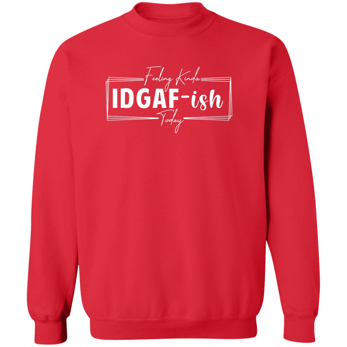 IDGAF-ish Crewneck Sweatshirt (Wht Writing)