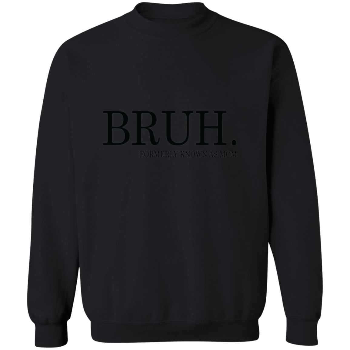 Bruh formerly known as Mom Crewneck