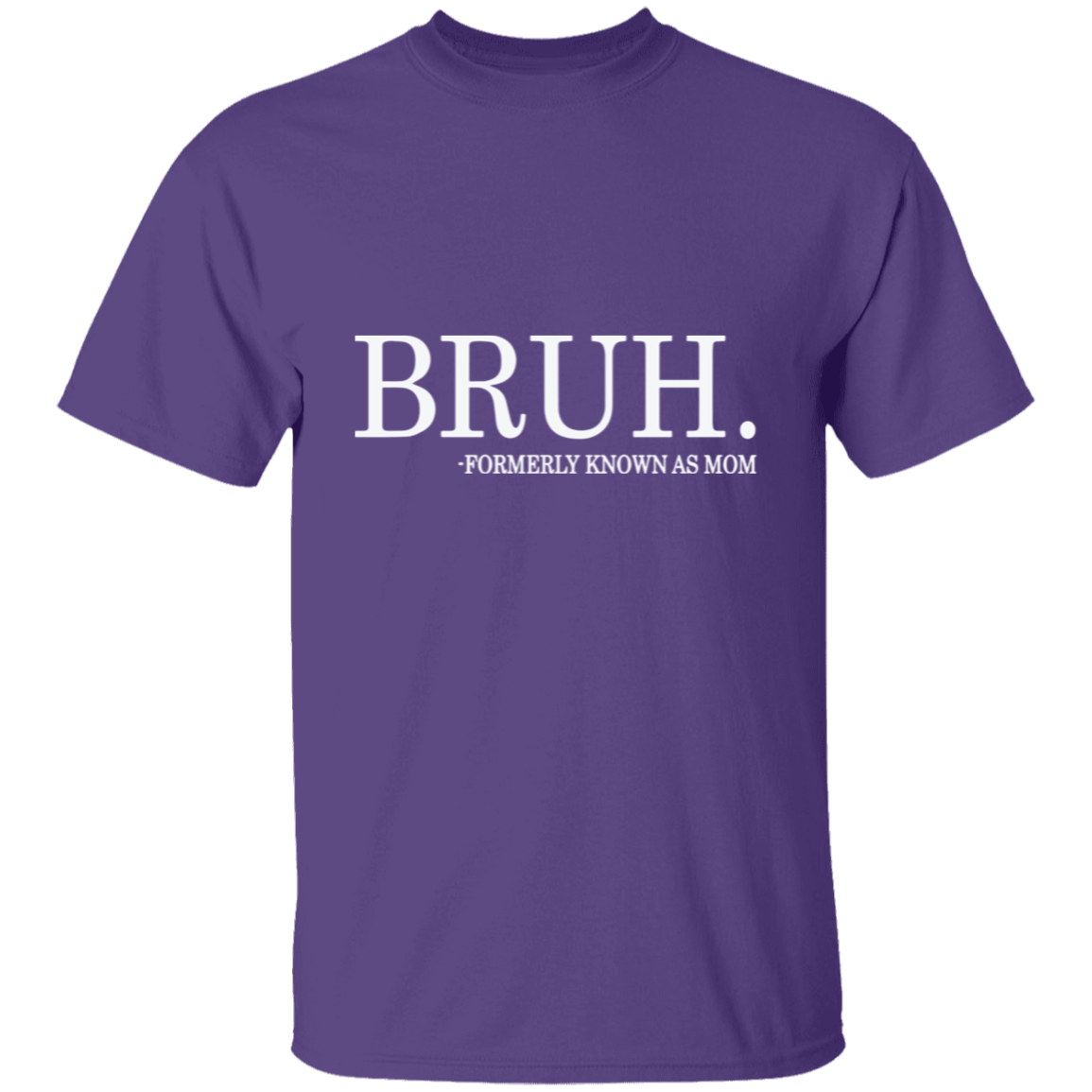 Bruh formerly known as Mom T-Shirt