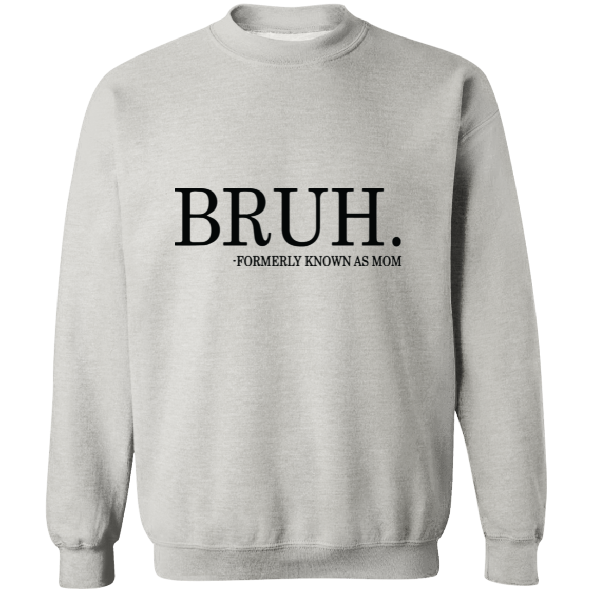 Bruh formerly known as Mom Crewneck