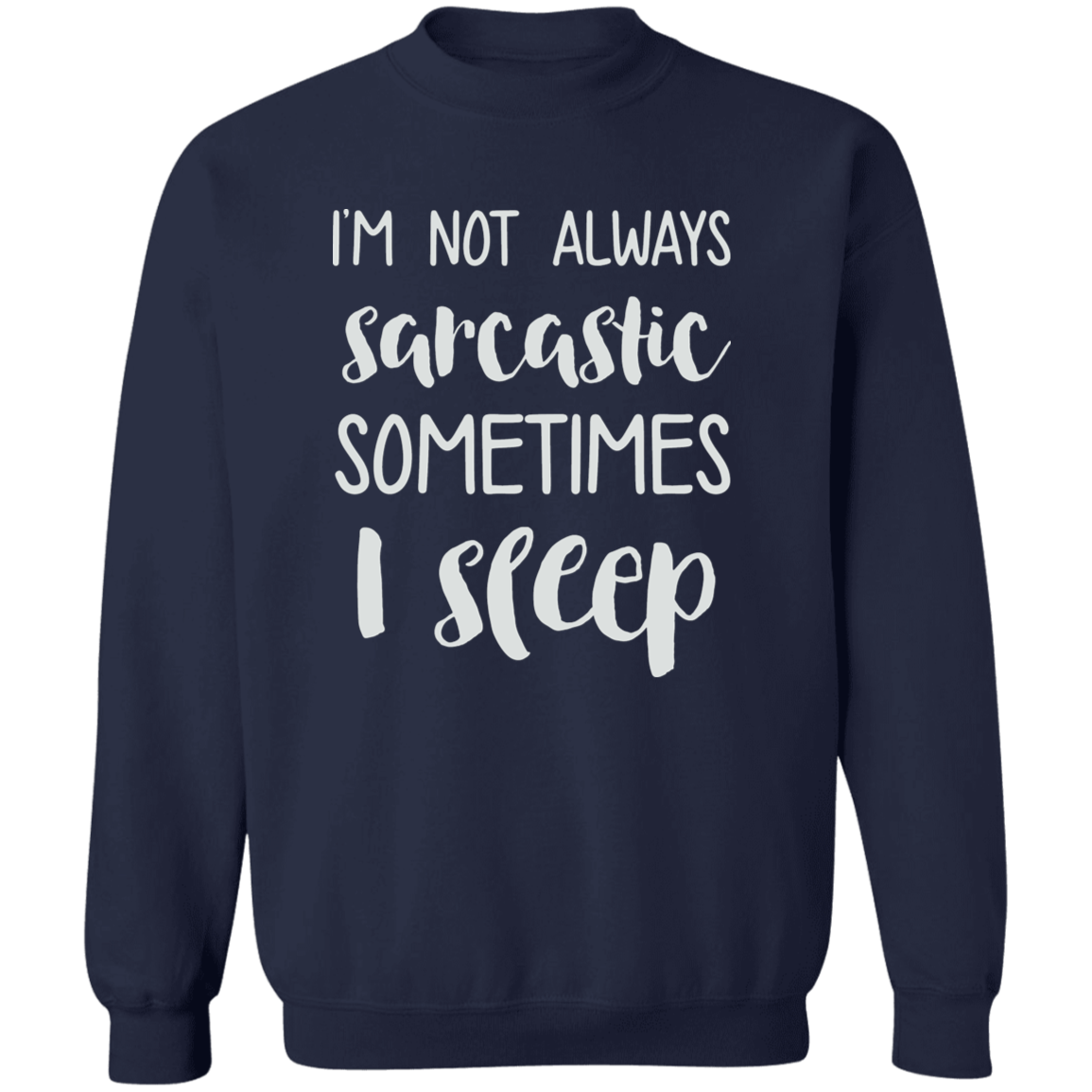 Im Not Always Sarcastic Crewneck (Wht Writing)