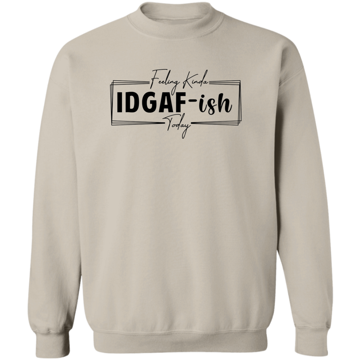 IDGAF-ish Crewneck Sweatshirt ( Blk Writing)