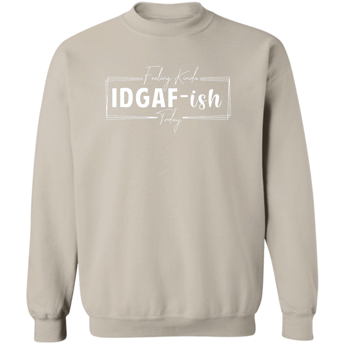 IDGAF-ish Crewneck Sweatshirt (Wht Writing)