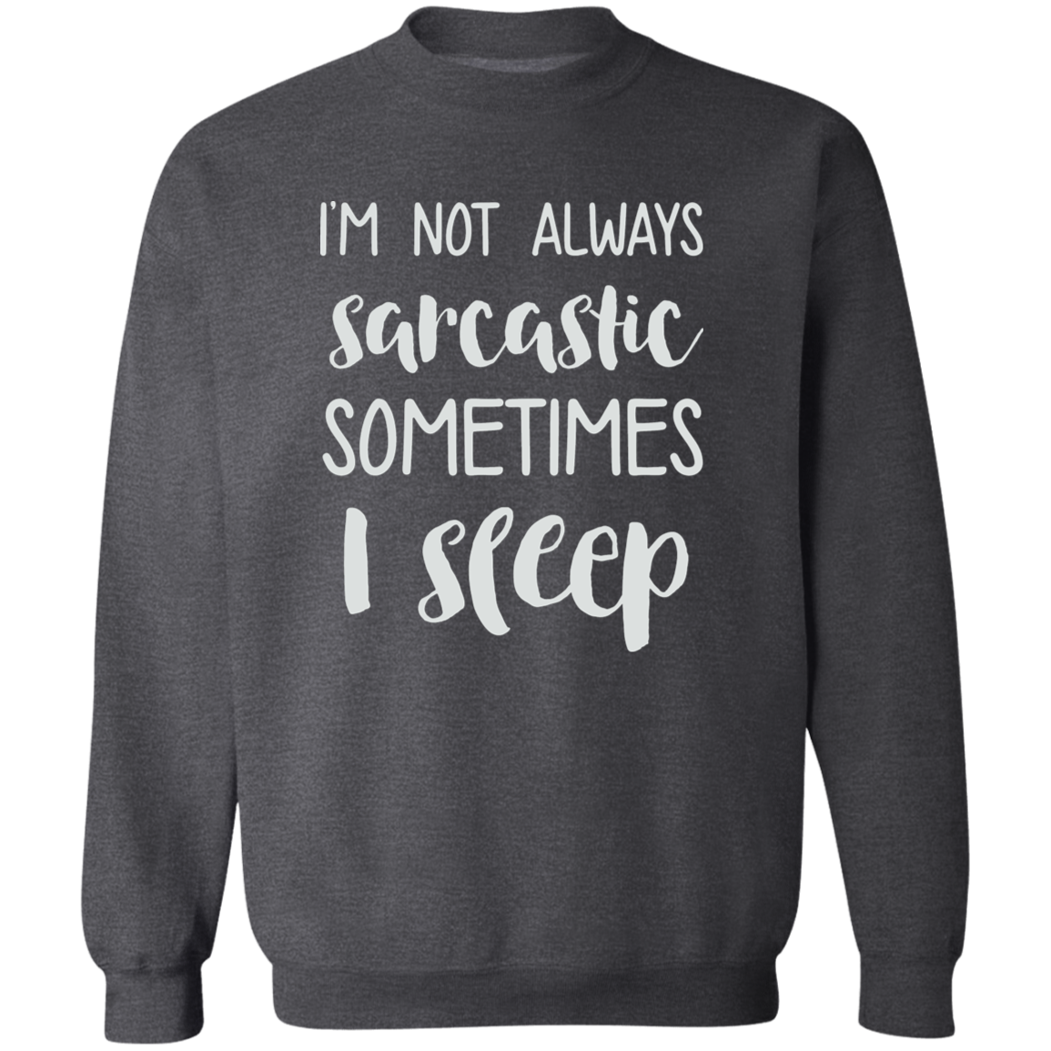 Im Not Always Sarcastic Crewneck (Wht Writing)