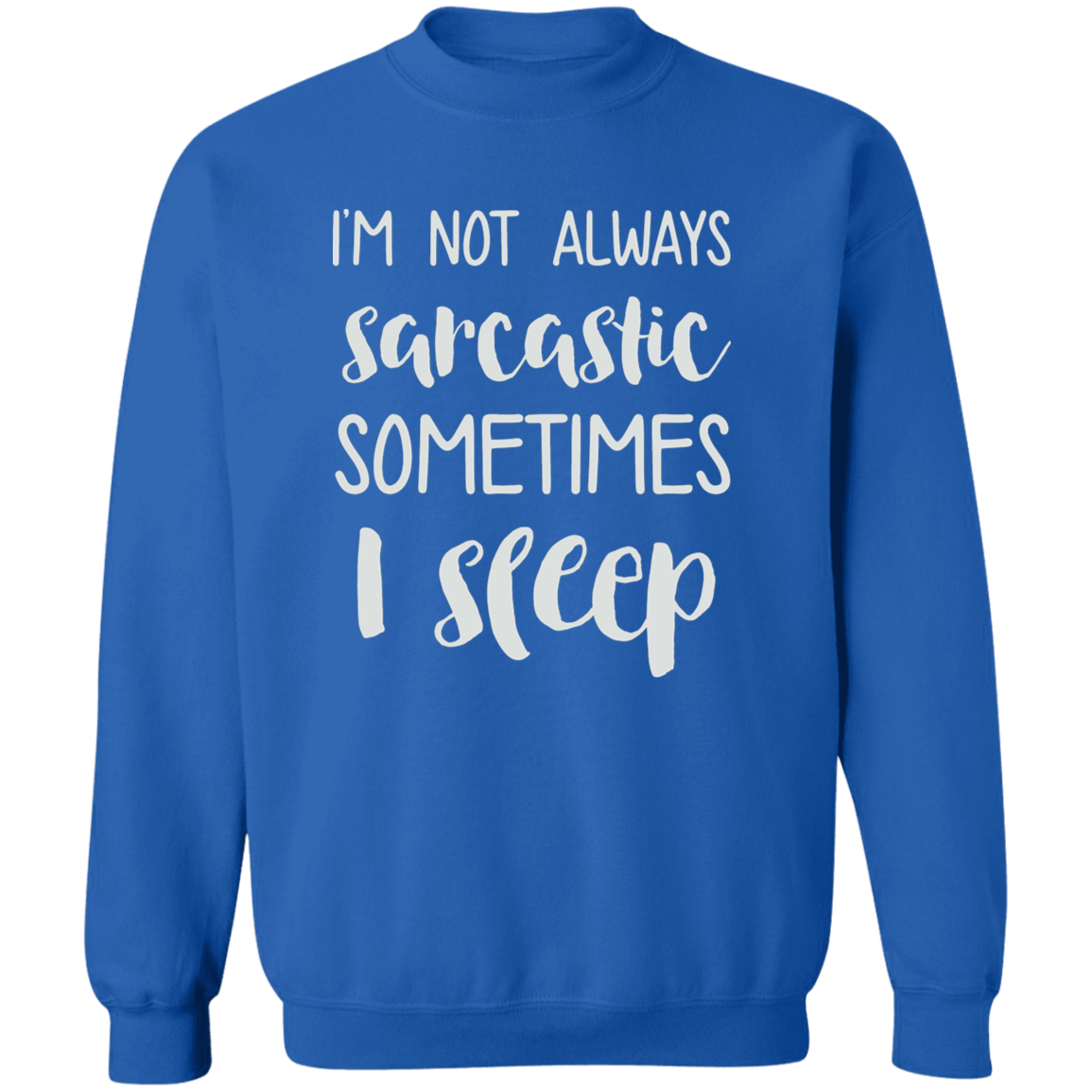 Im Not Always Sarcastic Crewneck (Wht Writing)