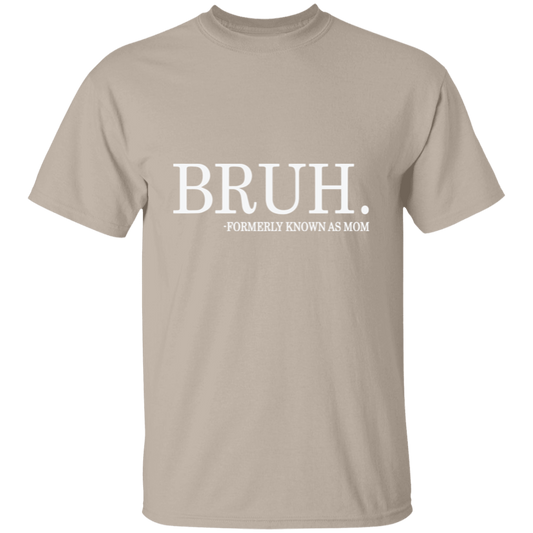 Bruh formerly known as Mom T-Shirt