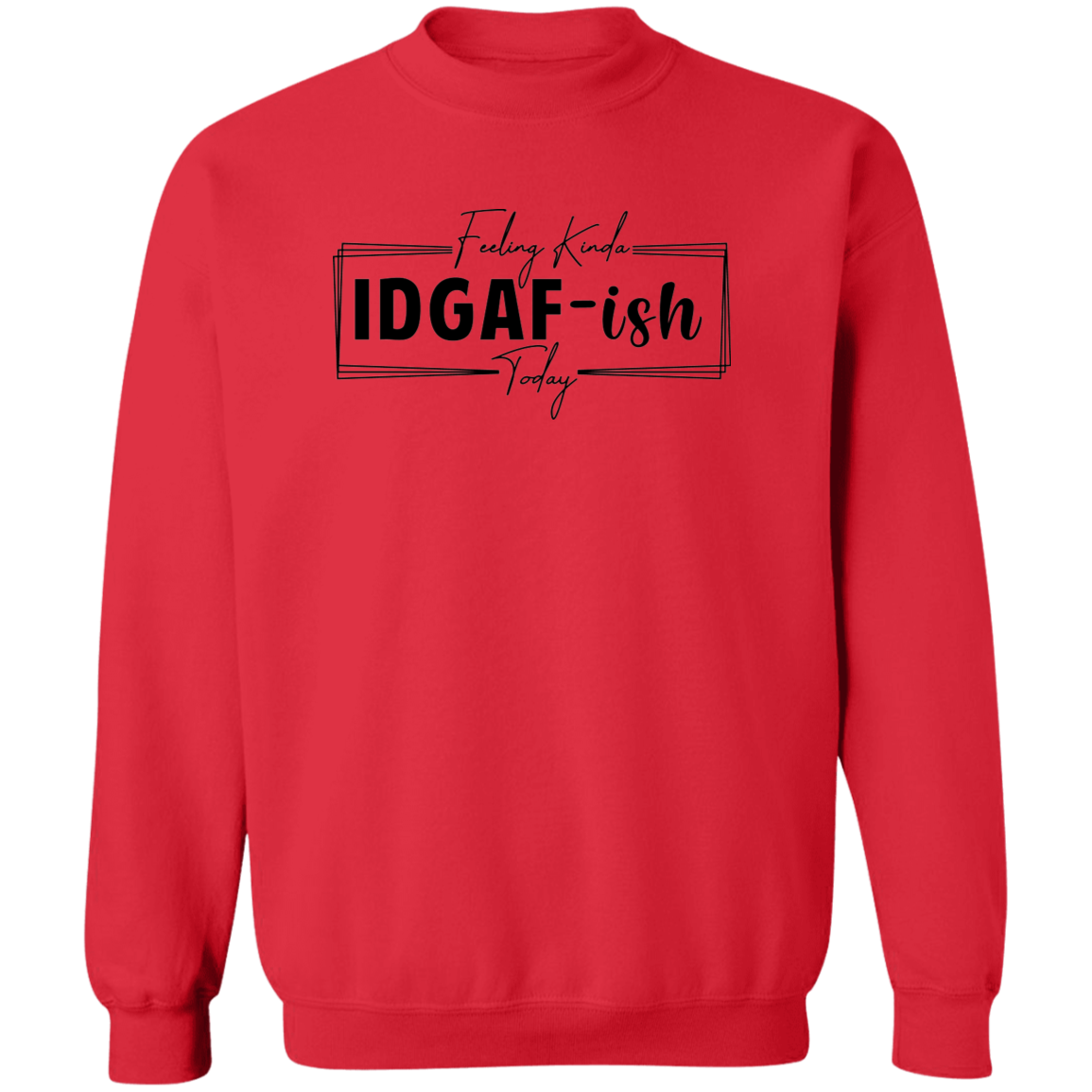 IDGAF-ish Crewneck Sweatshirt ( Blk Writing)