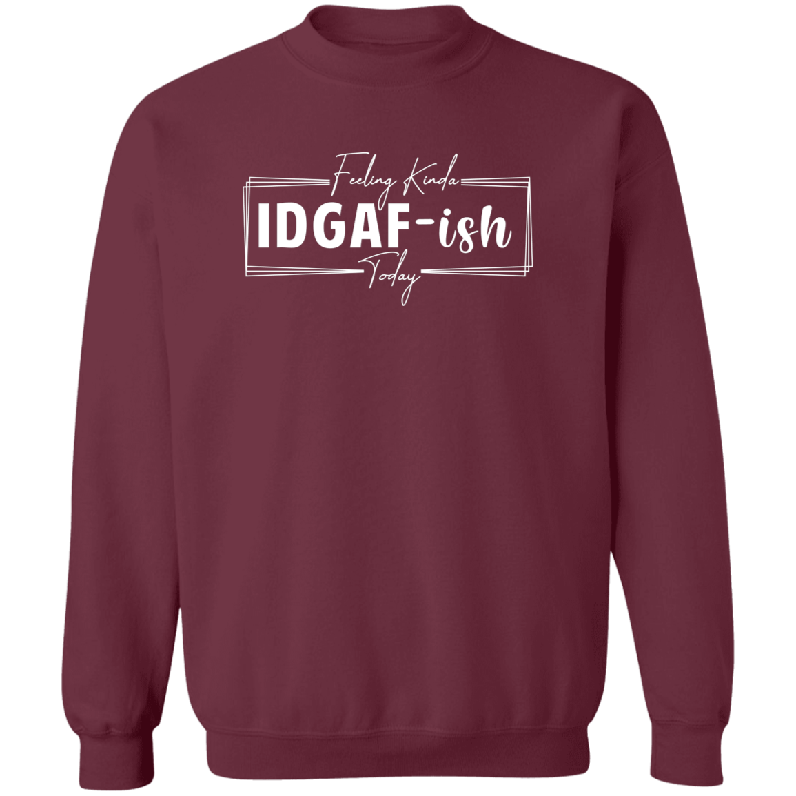 IDGAF-ish Crewneck Sweatshirt (Wht Writing)